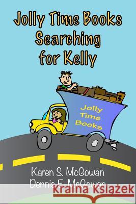 Jolly Time Books: Searching for Kelly Karen S. McGowan Dennis E. McGowan 9781496091635 Createspace Independent Publishing Platform - książka