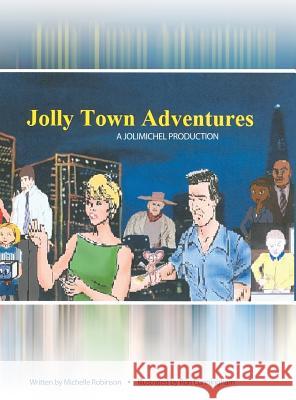 Jolly Town Adventures: A Jolimichel Production Michelle Robinson Ron Cunningham 9781480927292 Dorrance Publishing Co. - książka