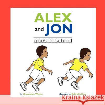 Jon and Alex: Goes to School Charmaine Walker 9781105623837 Lulu.com - książka