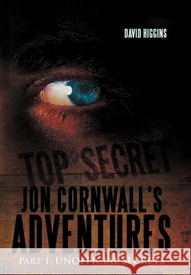 Jon Cornwall's Adventures: Part 1: Unofficial Secrets Higgins, David 9781477241714 Authorhouse - książka
