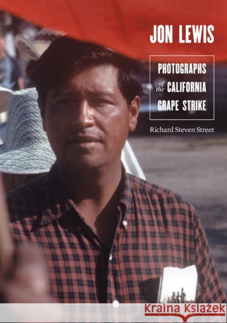 Jon Lewis: Photographs of the California Grape Strike Richard Steven Street 9780803230484 University of Nebraska Press - książka