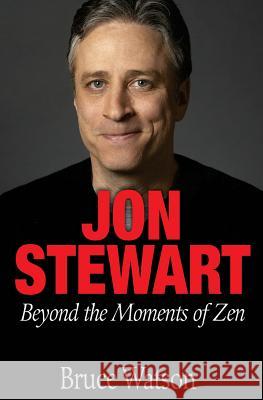 Jon Stewart: Beyond The Moments Of Zen Watson, Bruce 9781540417923 Createspace Independent Publishing Platform - książka