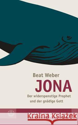 Jona: Der Widerspenstige Prophet Und Der Gnadige Gott Weber, Beat 9783374030507 Evangelische Verlagsanstalt - książka