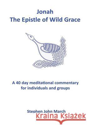 Jonah - the Epistle of Wild Grace Stephen John March 9781291668346 Lulu Press Inc - książka