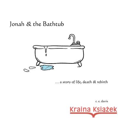 Jonah & the Bathtub: a story of life, death & rebirth Chris Davis 9781304560759 Lulu.com - książka