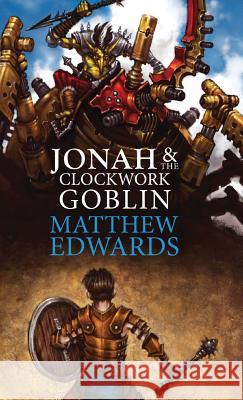 Jonah and The Clockwork Goblin Matthew Edwards 9781532630002 Stone Table Books - książka
