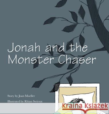 Jonah and the Monster Chaser Joan L. Mueller Rhian Swierat 9780997200812 Joan Mueller - książka