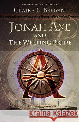 Jonah Axe and the Weeping Bride Claire L. Brown 9781494787226 Createspace - książka