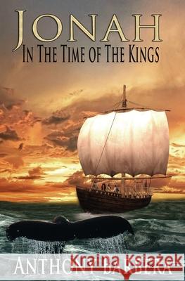 Jonah In the Time of the Kings Anthony J. Barbera 9781087883335 Full Grace Publishing - książka