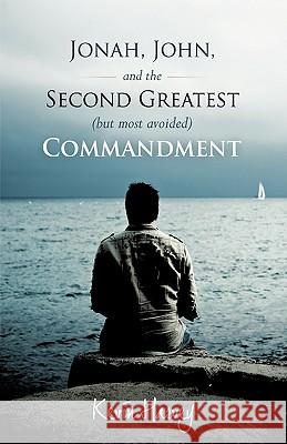 Jonah, John, and the Second Greatest (But Most Avoided) Commandment Kevin Harvey, Harvey 9781449700386 WestBow Press - książka