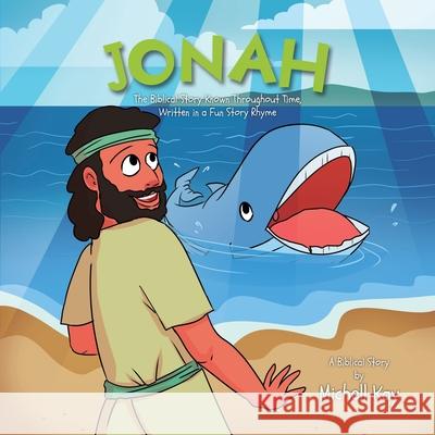 Jonah: The Biblical Story Known Throughout Time, Written in a Fun Story Rhyme Michell Kay 9781640886414 Trilogy Christian Publishing - książka