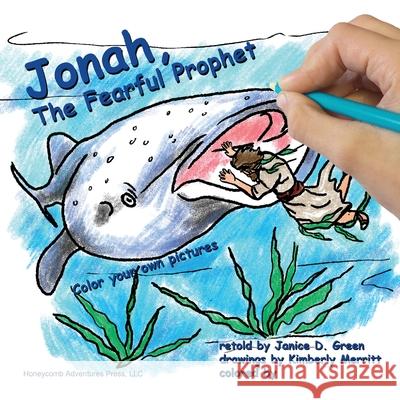 Jonah, the Fearful Prophet: Color your own pictures Janice D Green, Kimberly Merritt, Janice D Green 9780983680857 Honeycomb Adventures Press, LLC - książka