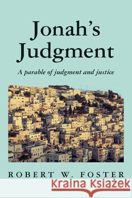 Jonah's Judgment: A parable of judgement and justice Foster, Robert W. 9781497316188 Createspace - książka