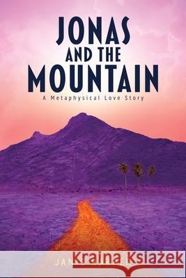 Jonas and the Mountain: A Metaphysical Love Story Janis Harper 9781945026805 Sacred Stories Publishing - książka