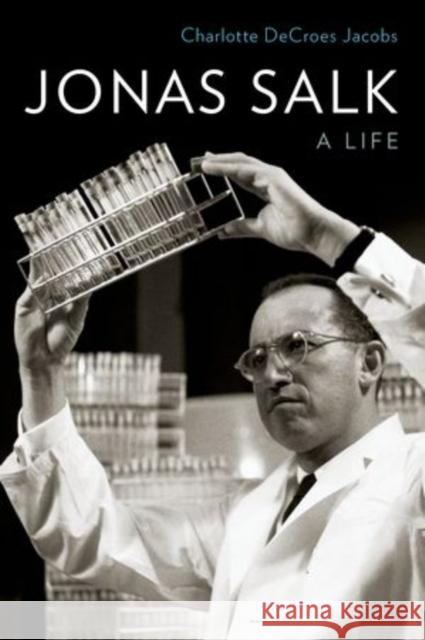 Jonas Salk: A Life Charlotte DeCroes Jacobs 9780199334414 Oxford University Press, USA - książka