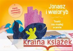 Jonasz i wieloryb. Teatr na małej scenie Magdalena Jałowiec 9788381445511 Jedność - książka