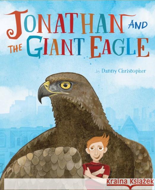 Jonathan and the Giant Eagle Danny Christopher 9781777081751 Eye of Newt Books - książka