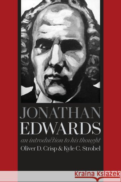 Jonathan Edwards: An Introduction to His Thought Oliver Crisp Kyle Strobel 9780802872692 William B. Eerdmans Publishing Company - książka