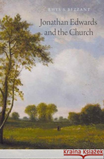 Jonathan Edwards and the Church Rhys S. Bezzant 9780199890309 Oxford University Press, USA - książka