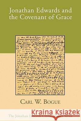 Jonathan Edwards and the Covenant of Grace Carl W. Bogue 9781606083659 Wipf & Stock Publishers - książka