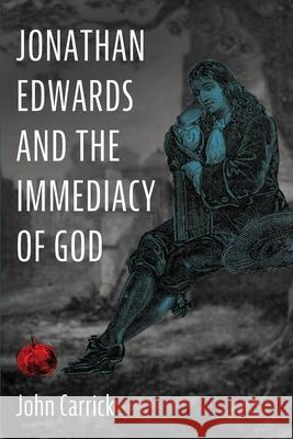 Jonathan Edwards and the Immediacy of God John Carrick 9781725252912 Wipf & Stock Publishers - książka