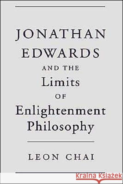 Jonathan Edwards and the Limits of Enlightenment Philosophy Leon Chai 9780195120097 Oxford University Press - książka