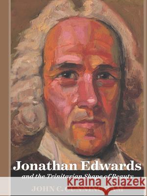 Jonathan Edwards and the Trinitarian Shape of Beauty John Cunningham 9781329185142 Lulu.com - książka