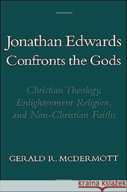 Jonathan Edwards Confronts the Gods: Christian Theology, Enlightenment Religion, & Non-Christian Faiths McDermott, Gerald R. 9780195132748 Oxford University Press - książka