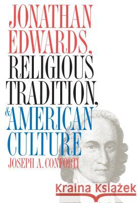 Jonathan Edwards, Religious Tradition, and American Culture Joseph A. Conforti Jospeh A. Conforti 9780807845356 University of North Carolina Press - książka