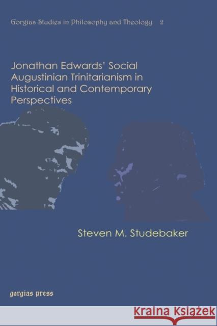Jonathan Edwards’ Social Augustinian Trinitarianism in Historical and Contemporary Perspectives Steven Studebaker 9781593338466 Gorgias Press - książka