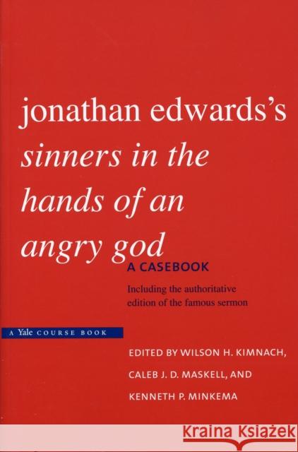 Jonathan Edwards's Sinners in the Hands of an Angry God: A Casebook Kimnach, Wilson H. 9780300140385 Yale University Press - książka