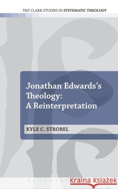 Jonathan Edwards's Theology: A Reinterpretation Strobel, Kyle C. 9780567171108 T&t Clark Int'l - książka