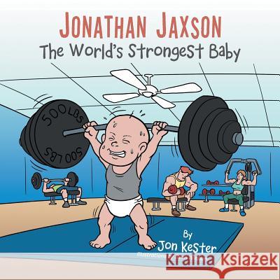 Jonathan Jaxson: The World's Strongest Baby Jon Kester 9781504973373 Authorhouse - książka