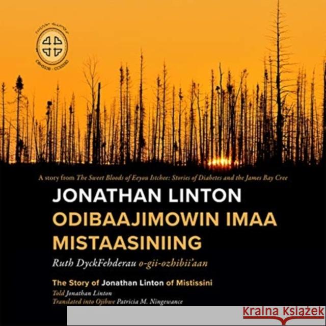 Jonathan Linton Odibaajimowin Imaa Mistaasiniing: The Story of Jonathan Linton of Mistissini Ruth Dyckfehderau James Bay Storytellers Patricia M. Ningewance 9780973054279 Cree Board of Health and Social Services of J - książka