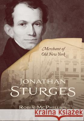 Jonathan Sturges: Merchant of Old New York Robin McPhillips 9780998037905 Gems of History Publishing, LLC - książka