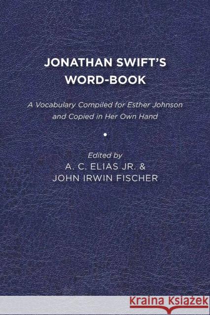 Jonathan Swift's Word-Book: A Vocabulary Compiled for Esther Johnson and Copied in Her Own Hand Jr. A. C. Elias John Irwin Fischer Panthea Reid 9781644530252 University of Delaware Press - książka