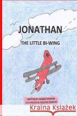 Jonathan, the Little Bi-Wing: A picture book in rhyme about a little airplane who is proud of his accomplishments until he sees bigger and faster pl Hawkins, Dealyne Dawn 9781500306694 Createspace - książka