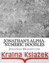 Jonathan's Alpha-Numeric Doodles: 2nd Edition Jonathan Jay Brandstater 9781724639745 Createspace Independent Publishing Platform