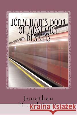 Jonathan's Book of Abstract Designs Jonathan Jay Brandstater 9781544025315 Createspace Independent Publishing Platform - książka