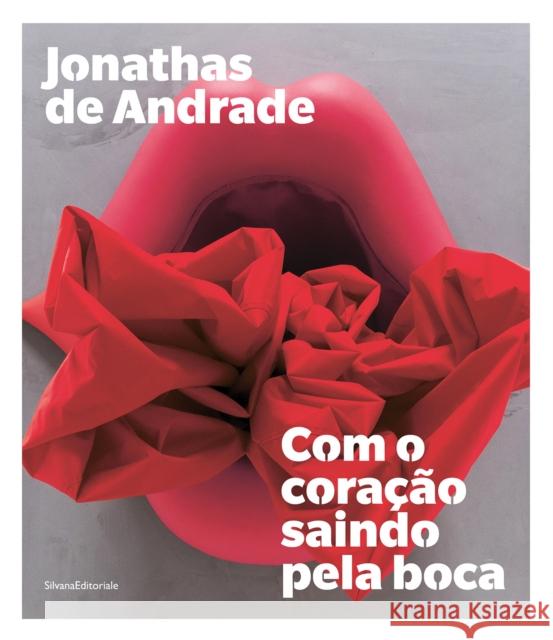 Jonathas de Andrade: Com O Coração Saindo Pela Boca de Andrade, Jonathas 9788836651795 Silvana - książka