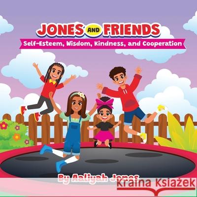 Jones and Friends: Self-Esteem, Wisdom, Kindness, and Cooperation Aaliyah Jones 9781967941025 Jones & Friends LLC - książka