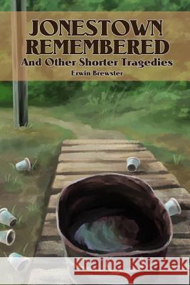 Jonestown Remembered and other Shorter Tragedies Brewster, Erwin 9781365580321 Lulu.com - książka