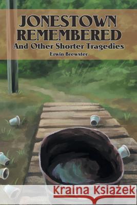 Jonestown Remembered and Other Shorter Tragedies: Jonestown Remembered Erwin Brewster 9781524558420 Xlibris - książka