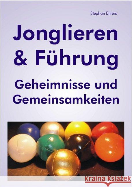 Jonglieren & Führung : Geheimnisse und Gemeinsamkeiten Ehlers, Stephan 9783940965790 FQL Publishing - książka