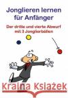 Jonglieren lernen für Anfänger : Der dritte und vierte Abwurf mit 3 Jonglierbällen Ehlers, Stephan 9783940965875 FQL Publishing