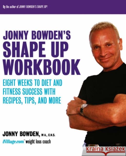 Jonny Bowden's Shape Up Workbook: Eight Weeks to Diet and Fitness Success with Recipes, Tips, and More Jonny Bowden 9780738205151 Perseus Publishing - książka