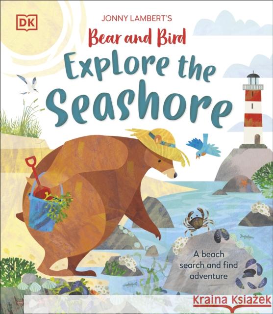 Jonny Lambert’s Bear and Bird Explore the Seashore: A Beach Search and Find Adventure Jonny Lambert 9780241638408 Dorling Kindersley Ltd - książka