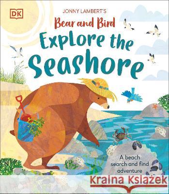 Jonny Lambert's Bear and Bird Explore the Seashore: A Beach Search and Find Adventure Jonny Lambert 9780744091892 DK Publishing (Dorling Kindersley) - książka