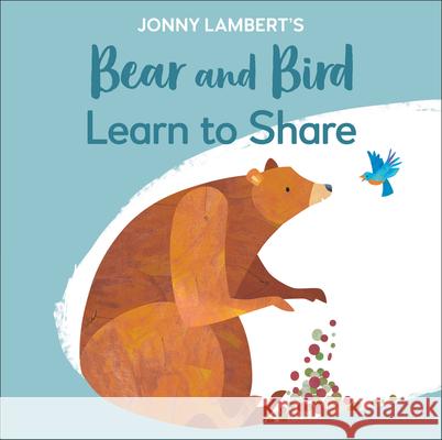 Jonny Lambert's Bear and Bird: Learn to Share Lambert, Jonny 9780744027686 DK Publishing (Dorling Kindersley) - książka