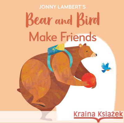 Jonny Lambert's Bear and Bird: Make Friends: Even Bears Get Nervous Before Starting School Lambert, Jonny 9780744056754 DK Publishing (Dorling Kindersley) - książka